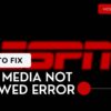 ESPN Media Not Allowed Error