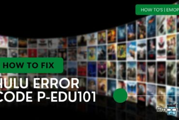 How To Fix Hulu Error Code P-EDU101