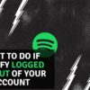 Why Spotify Logged You Out Of Your Account