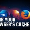 How To Clear Your Browser's Cache