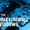How To Disable Firewall On Windows