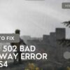 DayZ 502 Bad Gateway Error PS4