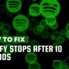 Spotify Stops After 10 Seconds