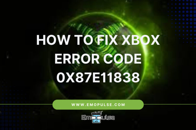 How To Fix Xbox Error Code 0x87e11838
