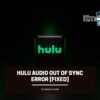 Hulu Audio Out Of Sync Error [FIXED] cover